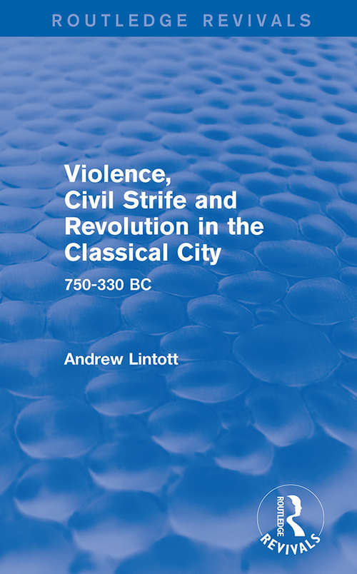 Book cover of Violence, Civil Strife and Revolution in the Classical City: 750-330 BC (Routledge Revivals)