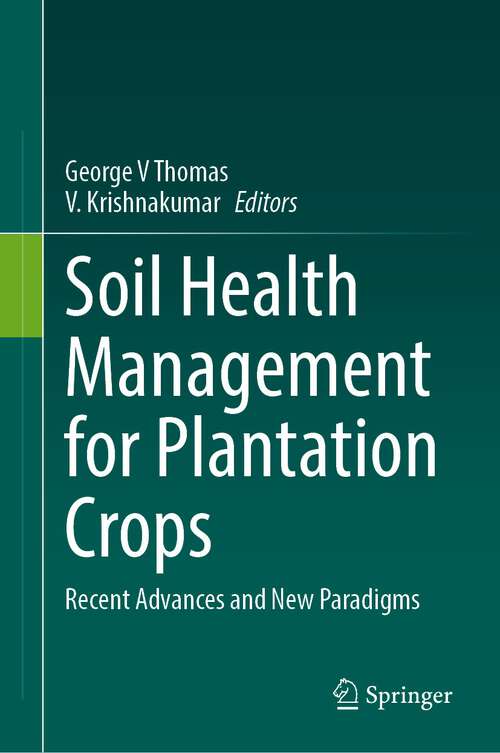 Book cover of Soil Health Management for Plantation Crops: Recent Advances and New Paradigms (2024)