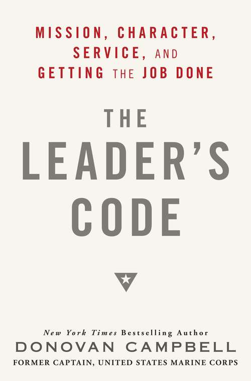 Book cover of The Leader's Code: Mission, Character, Service, and Getting the Job Done