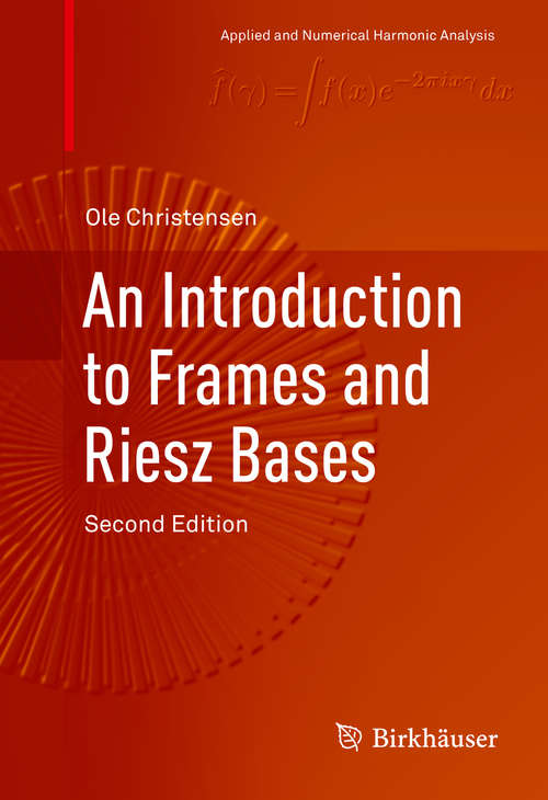 Book cover of An Introduction to Frames and Riesz Bases (Applied and Numerical Harmonic Analysis)