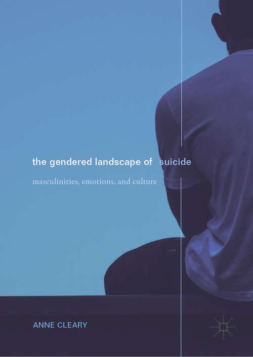 Book cover of The Gendered Landscape of Suicide: Masculinities, Emotions, and Culture (1st ed. 2019)