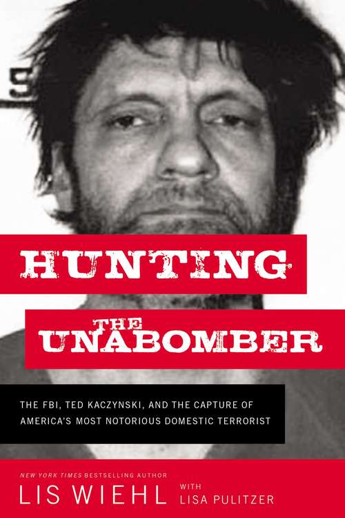 Book cover of Hunting the Unabomber: The FBI, Ted Kaczynski, and the Capture of America’s Most Notorious Domestic Terrorist