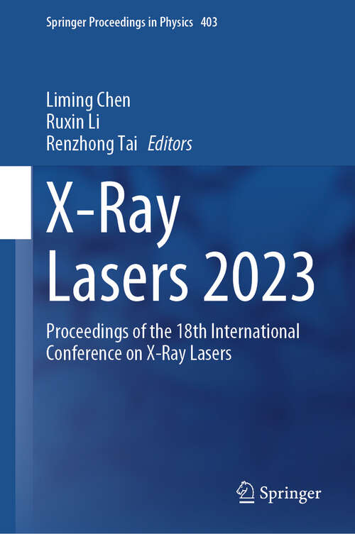 Book cover of X-Ray Lasers 2023: Proceedings of the 18th International Conference on X-Ray Lasers (2024) (Springer Proceedings in Physics #403)