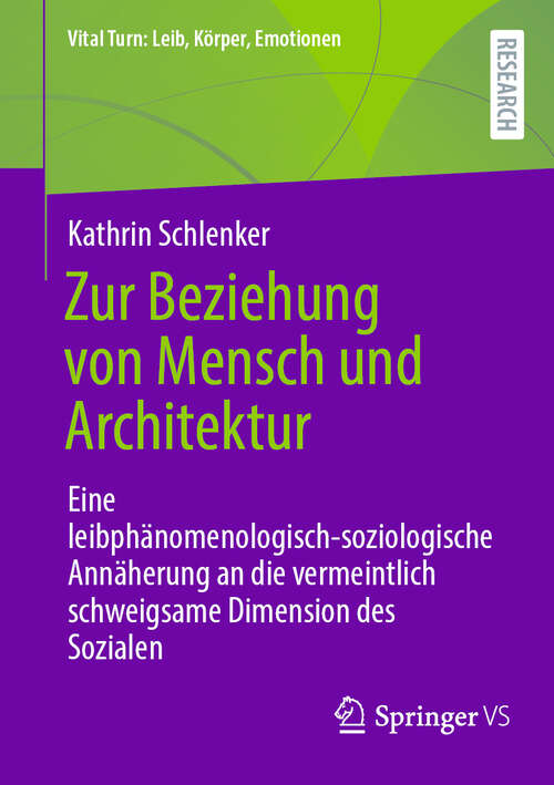 Book cover of Zur Beziehung von Mensch und Architektur: Eine leibphänomenologisch-soziologische Annäherung an die vermeintlich schweigsame Dimension des Sozialen (2024) (Vital Turn: Leib, Körper, Emotionen)