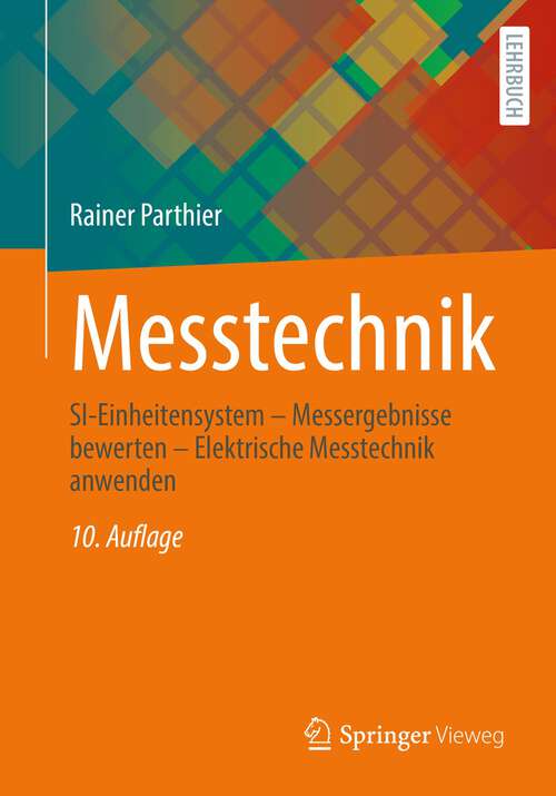 Book cover of Messtechnik: SI-Einheitensystem – Messergebnisse bewerten – Elektrische Messtechnik anwenden (10. Aufl. 2022) (Viewegs Fachbücher Der Technik Ser.)