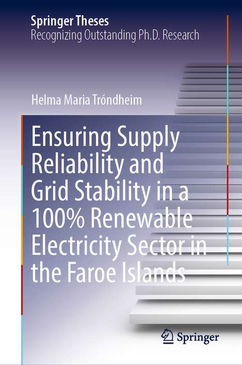 Book cover of Ensuring Supply Reliability and Grid Stability in a 100% Renewable Electricity Sector in the Faroe Islands (1st ed. 2023) (Springer Theses)