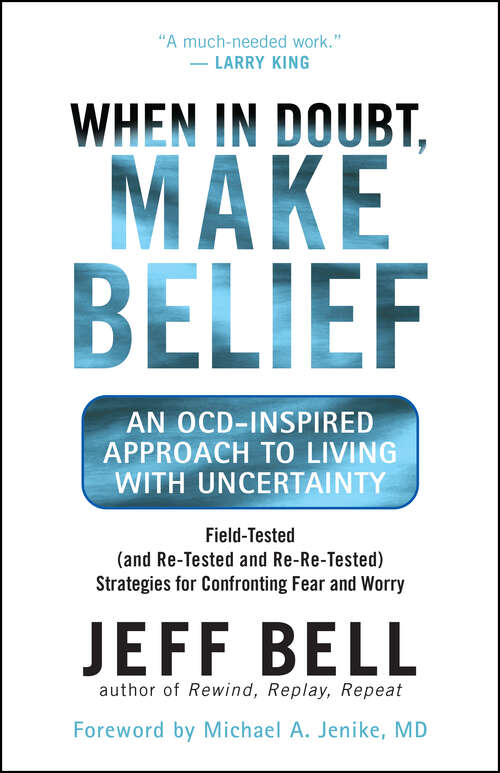 Book cover of When in Doubt, Make Belief: An OCD-Inspired Approach to Living with Uncertainty