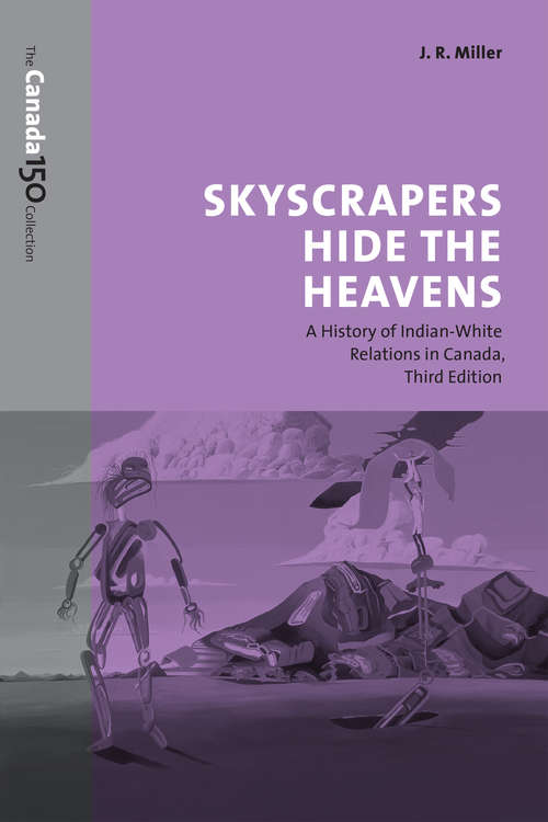 Book cover of Skyscrapers Hide the Heavens: A History of Indian-White Relations in Canada