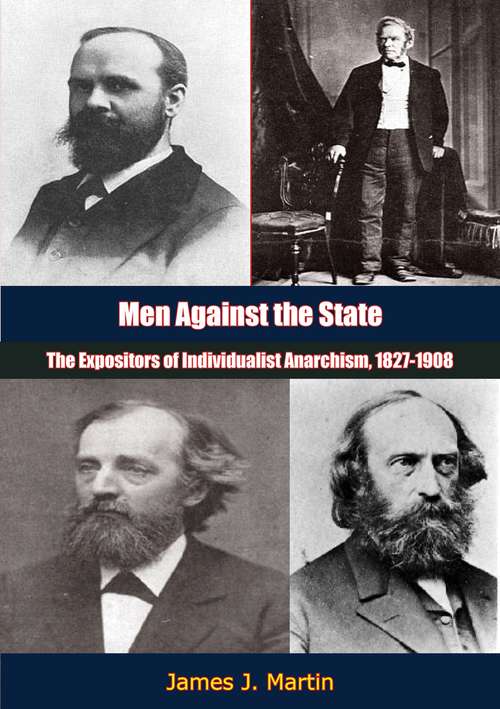 Book cover of Men Against State: The Expositors of Individualist Anarchism, 1827-1908