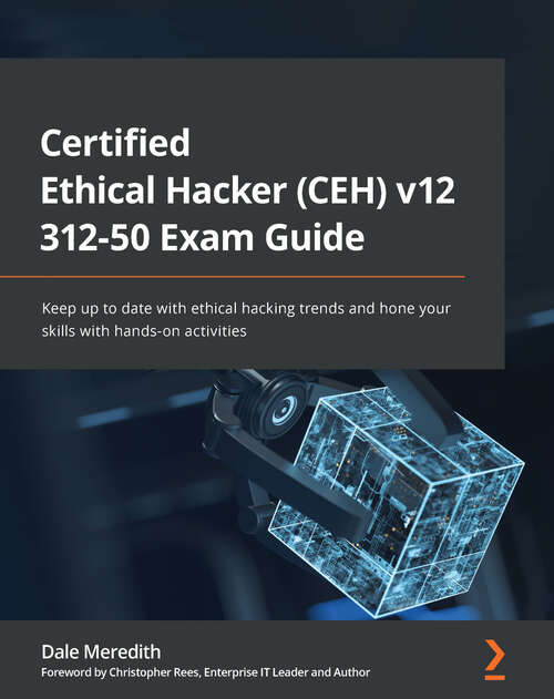 Book cover of Certified Ethical Hacker (CEH) v11 312-50 Exam Guide: Keep up to date with ethical hacking trends and hone your skills with hands-on activities