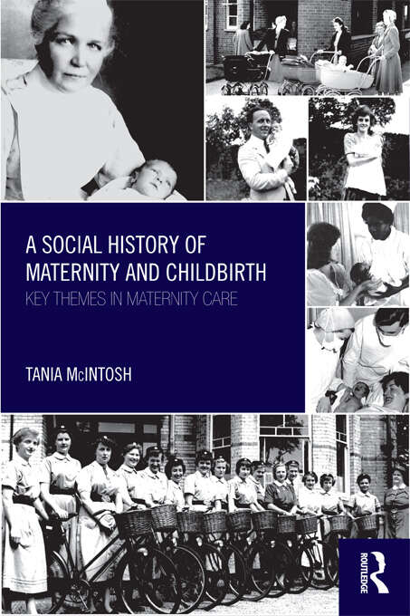 Book cover of A Social History of Maternity and Childbirth: Key Themes in Maternity Care