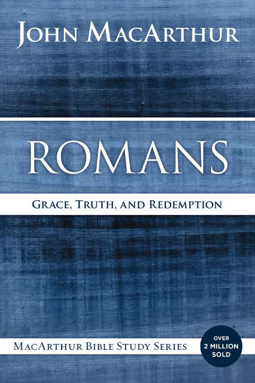 Book cover of Romans: Grace, Truth, and Redemption (MacArthur Bible Studies)