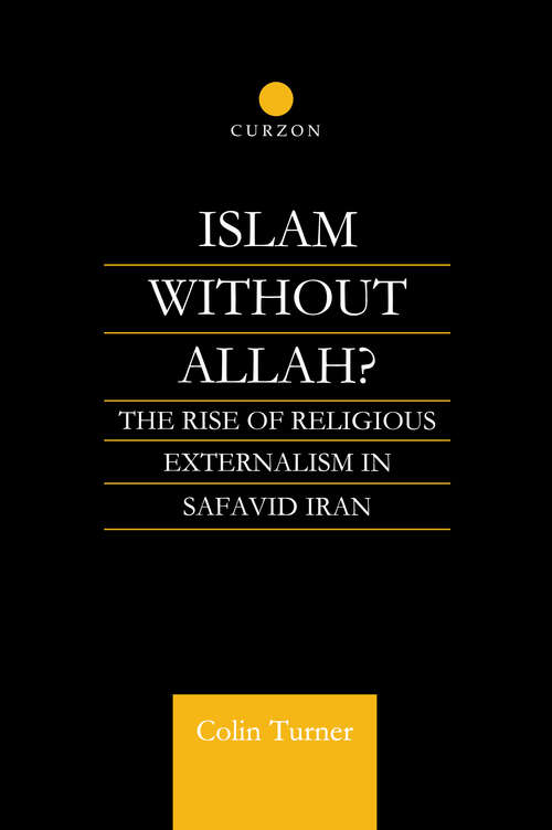 Book cover of Islam Without Allah?: The Rise of Religious Externalism in Safavid Iran