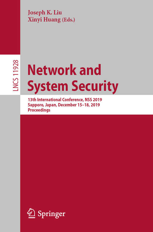 Book cover of Network and System Security: 13th International Conference, NSS 2019, Sapporo, Japan, December 15–18, 2019, Proceedings (1st ed. 2019) (Lecture Notes in Computer Science #11928)