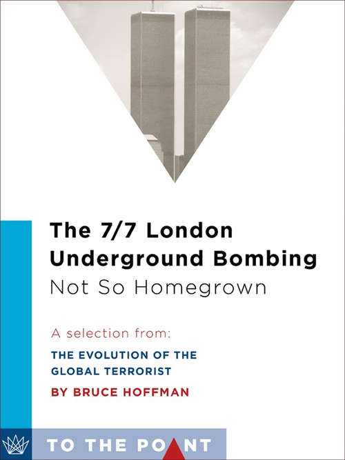 Book cover of The 7/7 London Underground Bombing: A Selection from The Evolution of the Global Terrorist Threat: From 9/11 to Osama bin Laden's Death (To the Point)