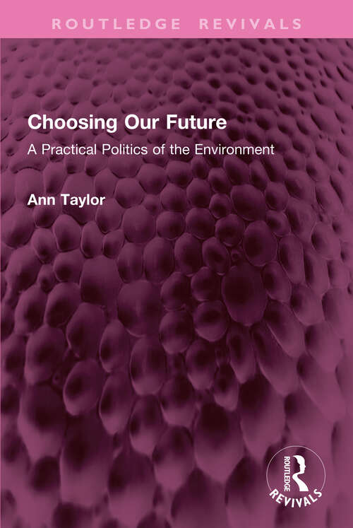Book cover of Choosing Our Future: A Practical Politics of the Environment (Routledge Revivals)
