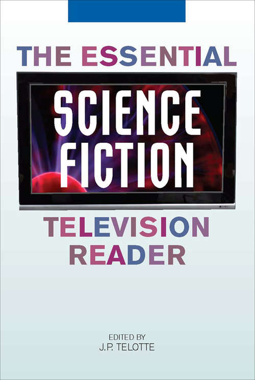 Book cover of The Essential Science Fiction Television Reader (Essential Readers in Contemporary Media and Culture)