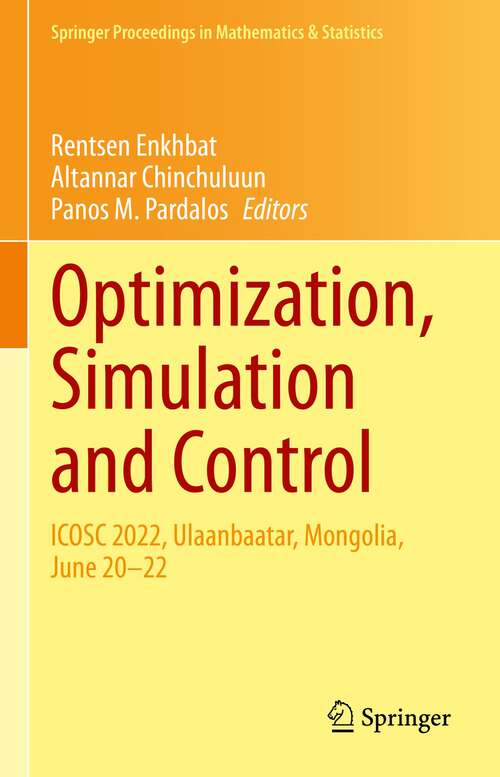 Book cover of Optimization, Simulation and Control: ICOSC 2022, Ulaanbaatar, Mongolia, June 20–22 (1st ed. 2023) (Springer Proceedings in Mathematics & Statistics #434)