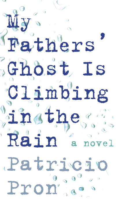 Book cover of My Fathers' Ghost Is Climbing in the Rain: A Novel