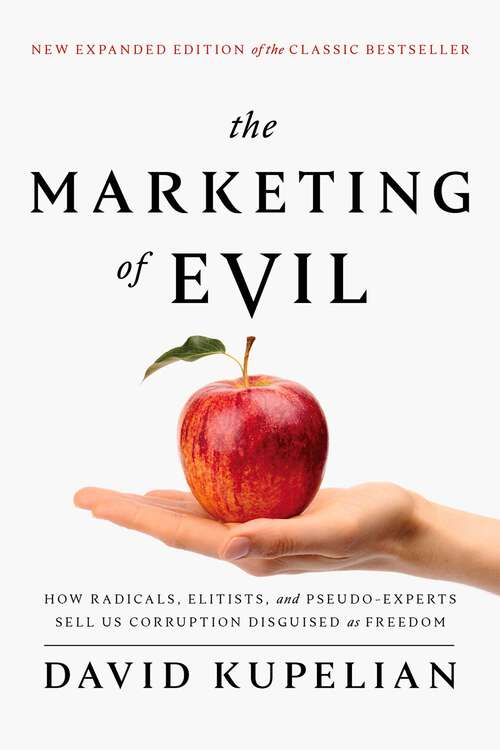 Book cover of The Marketing of Evil: How Radicals, Elitists, and Pseudo-Experts Sell Us Corruption Disguised As Freedom