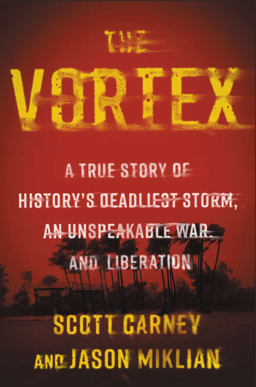 Book cover of The Vortex: A True Story of History's Deadliest Storm, an Unspeakable War, and Liberation