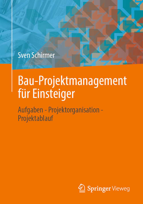 Book cover of Bau-Projektmanagement für Einsteiger: Aufgaben - Projektorganisation - Projektablauf (1. Aufl. 2020)