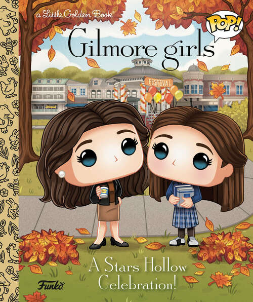 Book cover of Gilmore Girls: A Stars Hollow Celebration! (Little Golden Book)