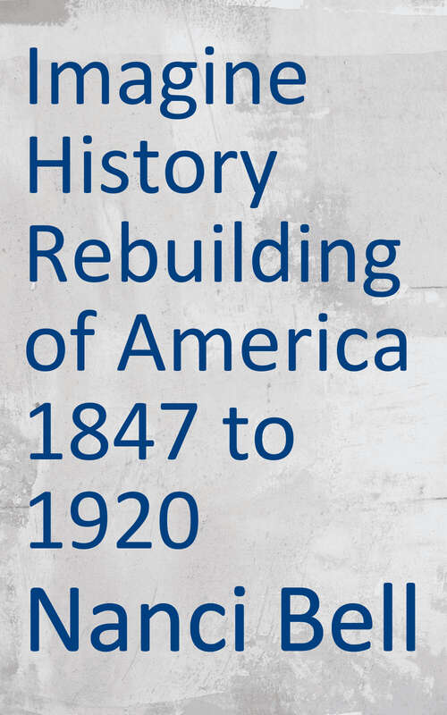 Book cover of Imagine History: Rebuilding of America 1847 to 1920
