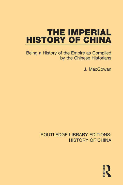 Book cover of The Imperial History of China: Being a History of the Empire as Compiled by the Chinese Historians (Routledge Library Editions: History of China #9)