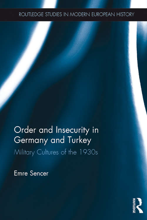 Book cover of Order and Insecurity in Germany and Turkey: Military Cultures of the 1930s (Routledge Studies in Modern European History)