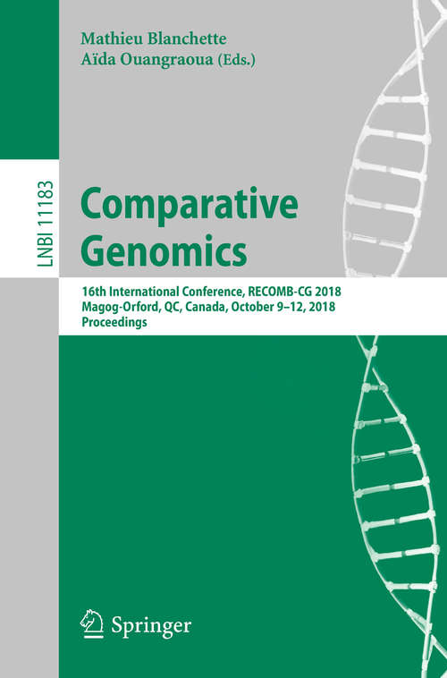 Book cover of Comparative Genomics: 16th International Conference, RECOMB-CG 2018, Magog-Orford, QC, Canada, October 9-12, 2018, Proceedings (1st ed. 2018) (Lecture Notes in Computer Science #11183)