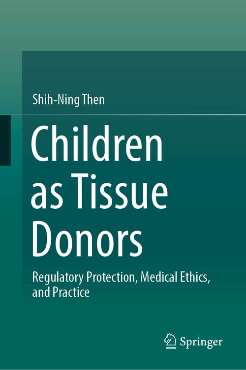 Book cover of Children as Tissue Donors: Regulatory Protection, Medical Ethics, And Practice