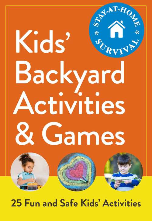 Book cover of Kids' Backyard Activities & Games: 25 Fun and Safe Kids' Activities (Stay-at-Home Survival)