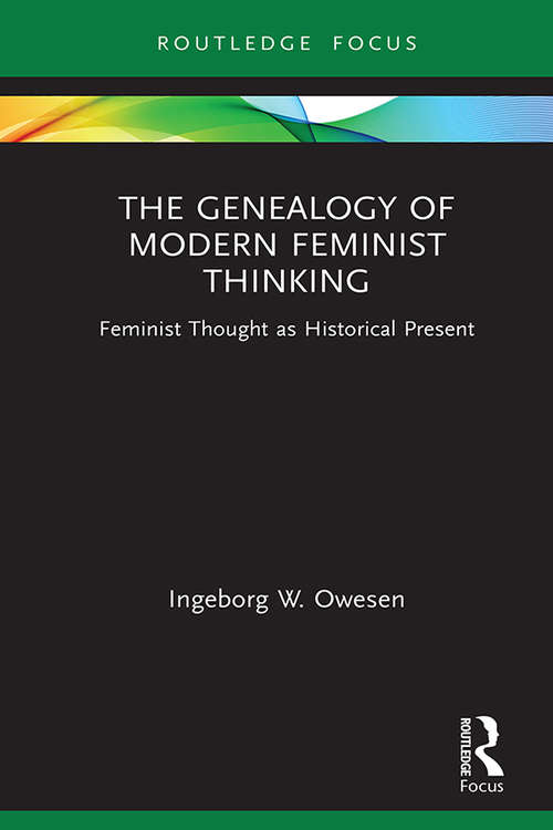 Book cover of The Genealogy of Modern Feminist Thinking: Feminist Thought as Historical Present (Routledge Research in Gender and Society)