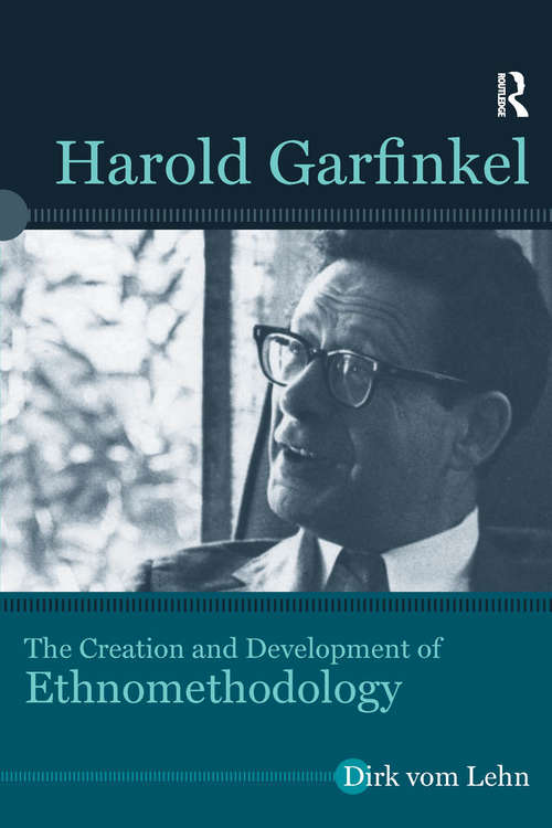 Book cover of Harold Garfinkel: The Creation and Development of Ethnomethodology (Directions in Ethnomethodology and Conversation Analysis)