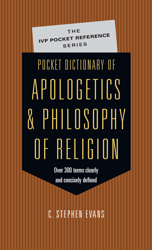 Book cover of Pocket Dictionary of Apologetics & Philosophy of Religion: 300 Terms Thinkers Clearly Concisely Defined (The\ivp Pocket Reference Ser.)