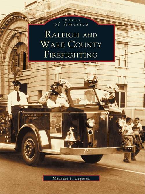 Book cover of Raleigh and Wake County Firefighting (Images of America)