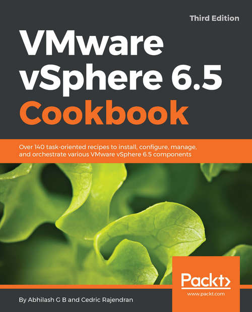 Book cover of VMware vSphere 6.5 Cookbook.: Over 140 task-oriented recipes to install, configure, manage, and orchestrate various VMware vSphere 6.5 components, 3rd Edition (3)