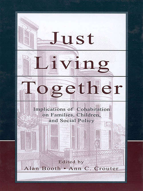 Book cover of Just Living Together: Implications of Cohabitation on Families, Children, and Social Policy (Penn State University Family Issues Symposia Series)