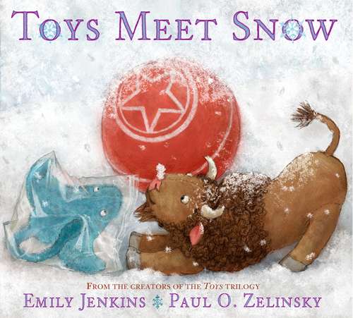Book cover of Toys Meet Snow: Being the Wintertime Adventures of a Curious Stuffed Buffalo, a Sensitive Plush Stingray, and a Book-loving Rubber Ball