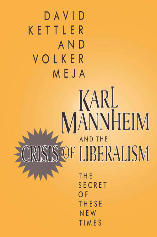 Book cover of Karl Mannheim and the Crisis of Liberalism: The Secret of These New Times