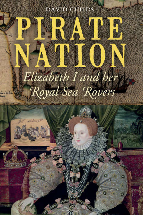 Book cover of Pirate Nation: Elizabeth I and her Royal Sea Rovers