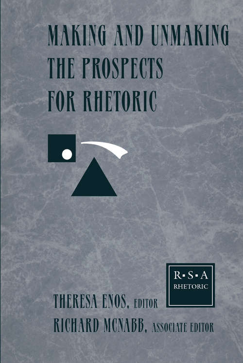 Book cover of Making and Unmaking the Prospects for Rhetoric: Selected Papers From the 1996 Rhetoric Society of America Conference