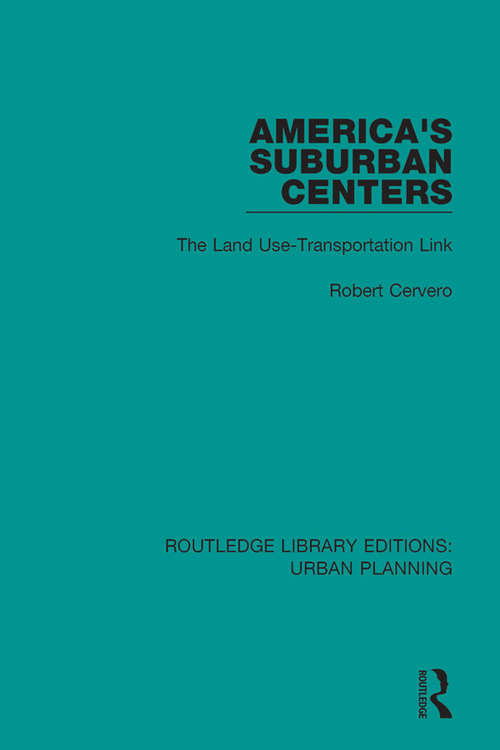 Book cover of America's Suburban Centers: The Land Use-Transportation Link (Routledge Library Editions: Urban Planning #6)