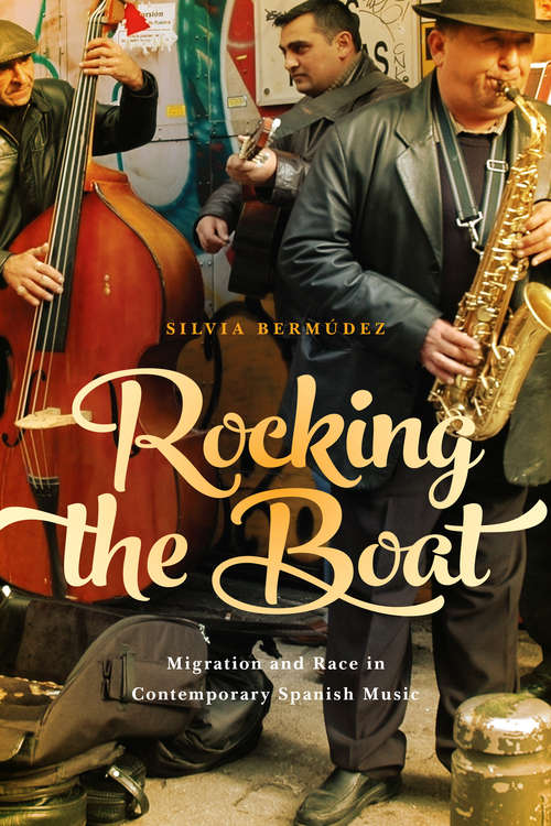 Book cover of Rocking the Boat: Migration and Race in Contemporary Spanish Music (Toronto Iberic)