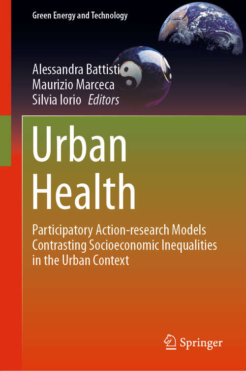 Book cover of Urban Health: Participatory Action-research Models Contrasting Socioeconomic Inequalities in the Urban Context (1st ed. 2020) (Green Energy and Technology)