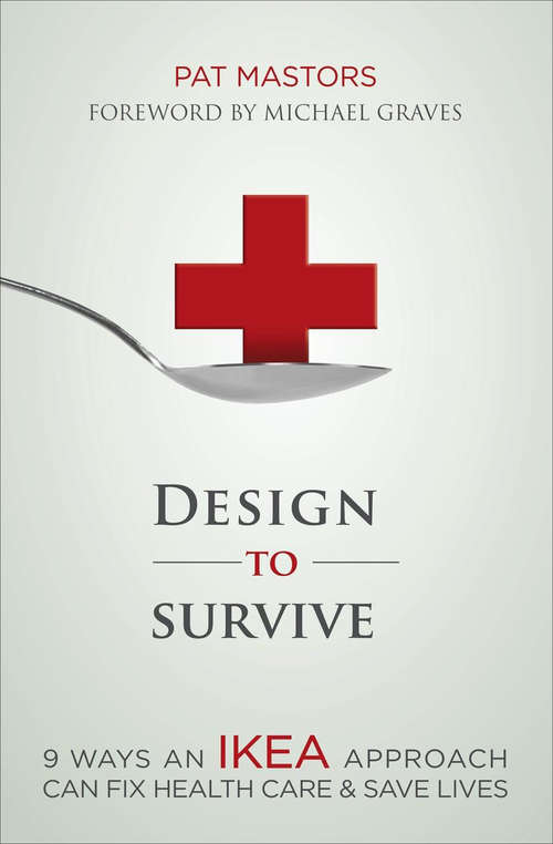 Book cover of Design to Survive: 9 Ways an IKEA Approach Can Fix Health Care & Save Lives