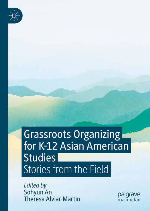 Book cover of Grassroots Organizing for K-12 Asian American Studies: Stories from the Field (2024)