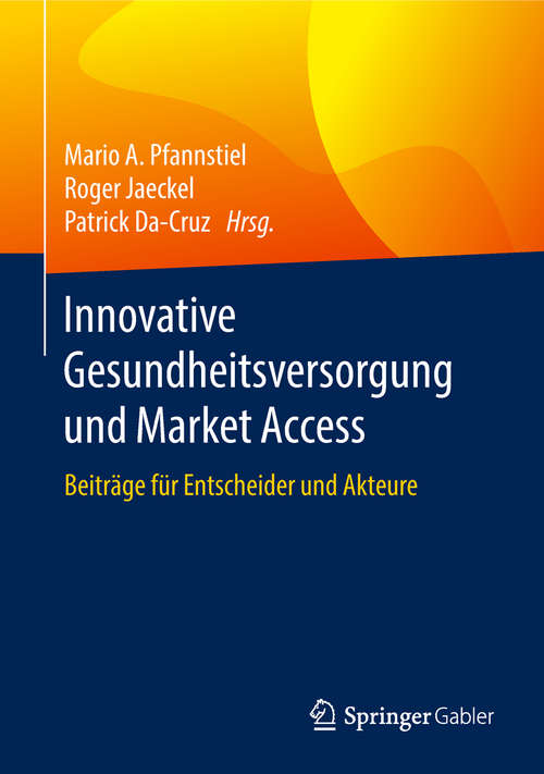 Book cover of Innovative Gesundheitsversorgung und Market Access: Beiträge Für Entscheider Und Akteure