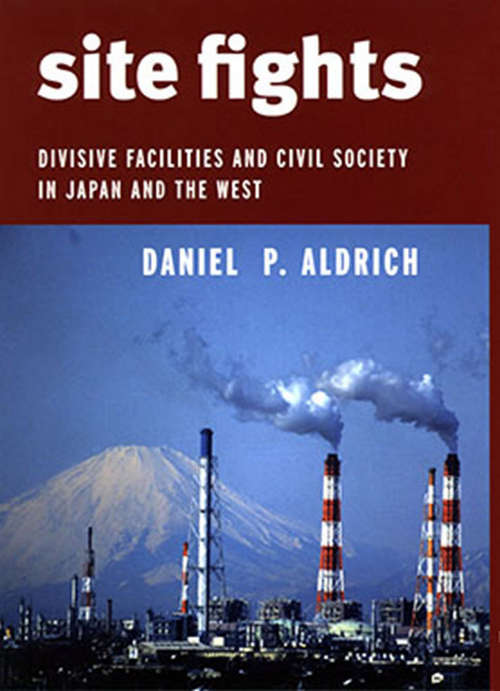 Book cover of Site Fights: Divisive Facilities and Civil Society in Japan and the West